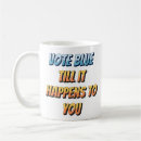 Search for anti politics mugs Vote blue