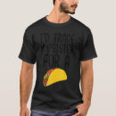 Search for funny food quotes tshirts Taco