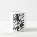 Search for crazy saying mugs Quote