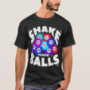 Search for bingo tshirts Shake those balls