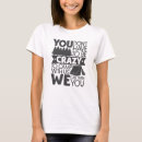 Search for crazy tshirts Quotes