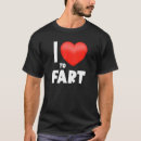 Search for i heart to fart tshirts Farting