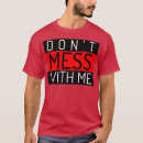 Search for dont mess with me tshirts Funny sayings