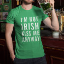 Search for not irish kiss me anyway tshirts Green