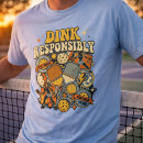 Search for dink responsibly pickleball tshirts Funny