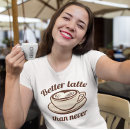 Search for latte tshirts Cappuccino