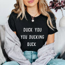 Search for funny duck quote tshirts Sarcastic