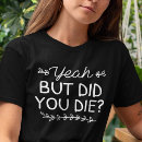 Search for but did you die tshirts Humour