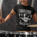 Search for i destroy silence tshirts Musical