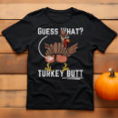 Search for funny turkey jokes tshirts Butt