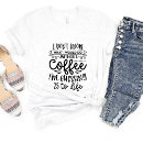 Search for coffee meme womens tshirts Sarcasm