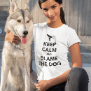 Search for woman to blame tshirts Dog
