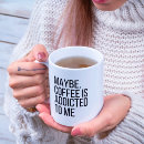 Search for addict mugs Quote