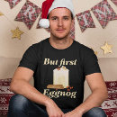 Search for eggnog tshirts Xmas