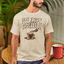 Search for coffee graphic tshirts But first coffee