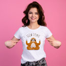 Search for slow down tshirts Sloth