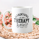 Search for funny gardener mugs Gardening is my therapy