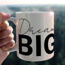 Search for dream big mugs Quote