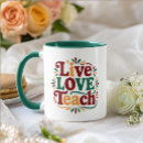 Search for live love teach mugs Teacher appreciation
