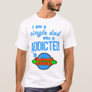 Search for single dad tshirts Addicted
