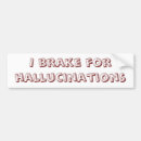 Search for hallucination bumper stickers Humor