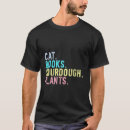 Search for sourdough bread tshirts Cats