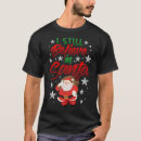 Search for i believe in santa tshirts Still