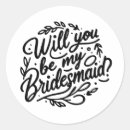 Search for will you be my stickers Bridesmaid