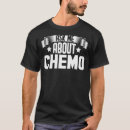 Search for chemotherapy tshirts About