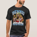 Search for dennis tshirts Rodman