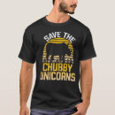 Search for save the chubby unicorn tshirts Unicorns