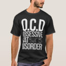 Search for obsessive cat disorder tshirts Ocd