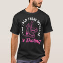 Search for figure skating tshirts Saying