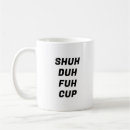 Search for shut your face mugs Trendy