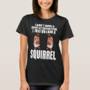 Search for oh look a squirrel tshirts Just