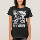 Search for birder tshirts Birdwatcher
