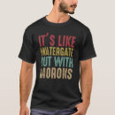 Search for watergate tshirts Morons