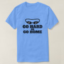 Search for go hard or go home tshirts Fitness