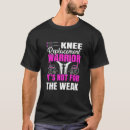 Search for knee surgery tshirts Warrior
