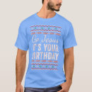 Search for go jesus its your birthday tshirts Bible