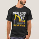 Search for funny excavator tshirts Later