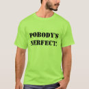 Search for pobodys nerfect tshirts Perfect