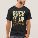 Search for suck it up tshirts Saying