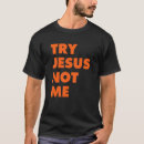Search for try jesus not me tshirts Faith