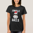 Search for jingle my balls tshirts Santa