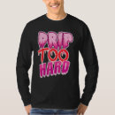 Search for drippin tshirts Cool