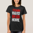 Search for go hard or go home tshirts Training