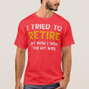 Search for i tried to retire tshirts Funny