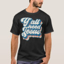 Search for yall need jesus tshirts God