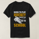 Search for born to play hockey tshirts School
